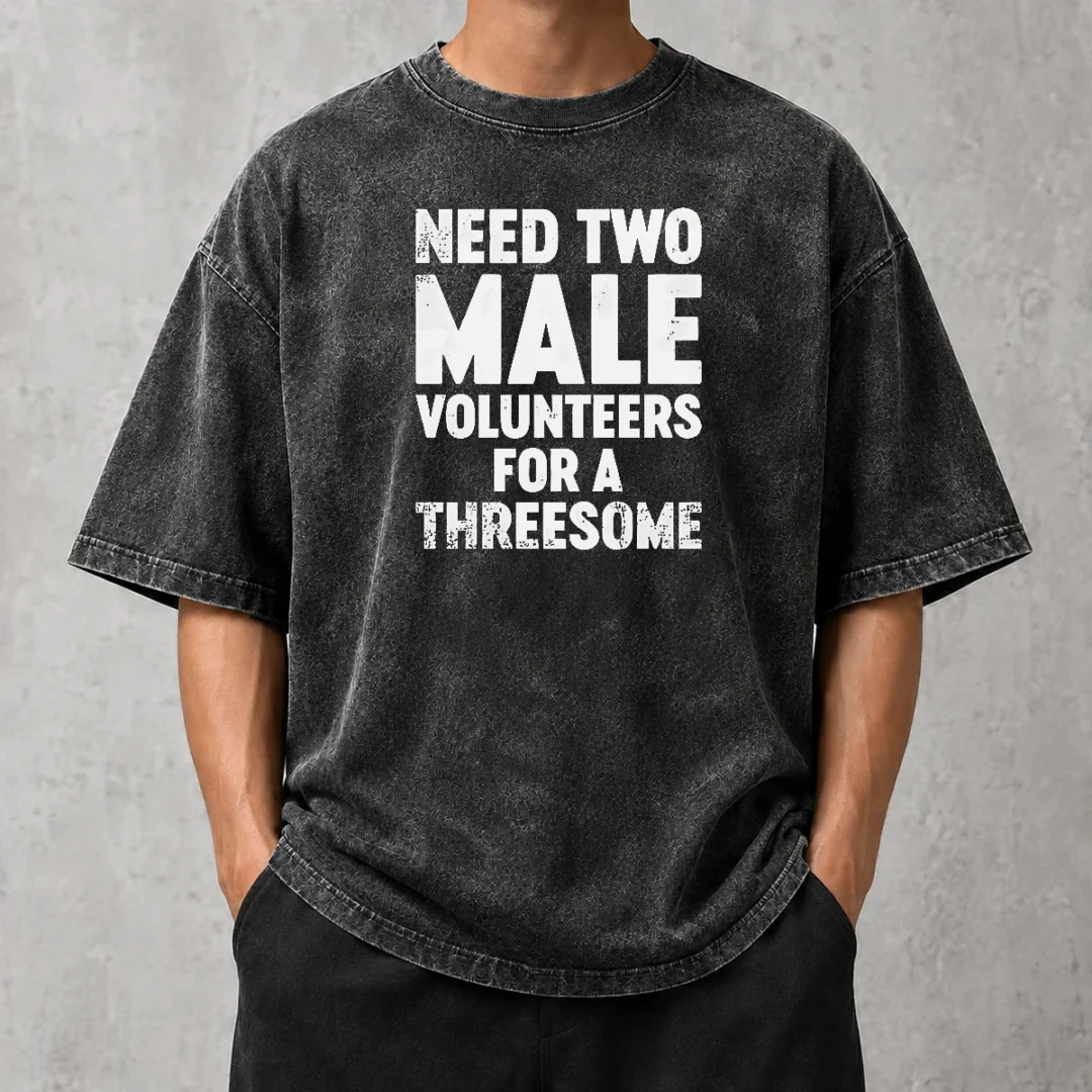 funny-need-two-male-volunteers-for-a-threesome-washed-t-shirt-1 Funny Need Two Male Volunteers For A Threesome Washed T-Shirt
