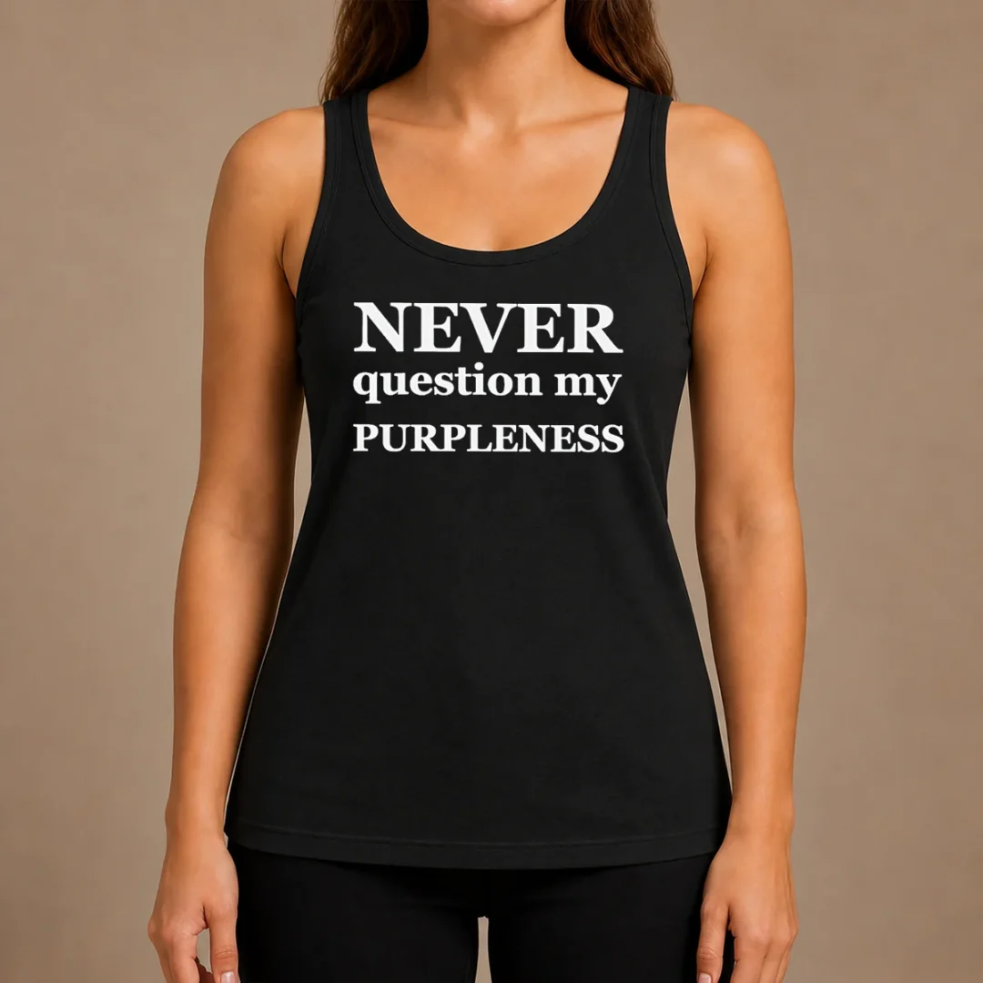 funny-never-question-my-purpleness-tank-top Funny Never Question My Purpleness Tank Top