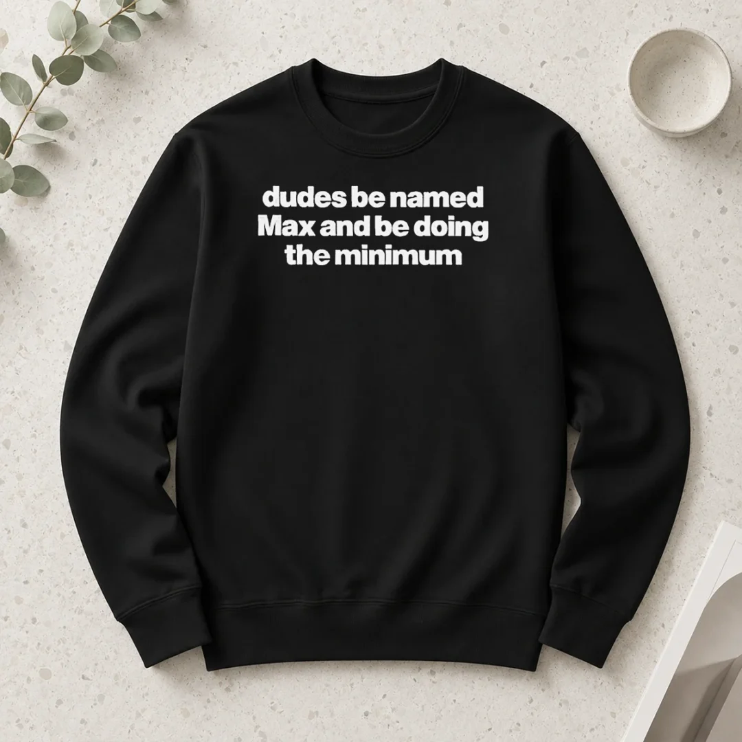 funny-nice-dudes-be-named-max-and-be-doing-the-minimum-long-sleeve-shirt Funny Nice Dudes Be Named Max And Be Doing The Minimum Long Sleeve Shirt