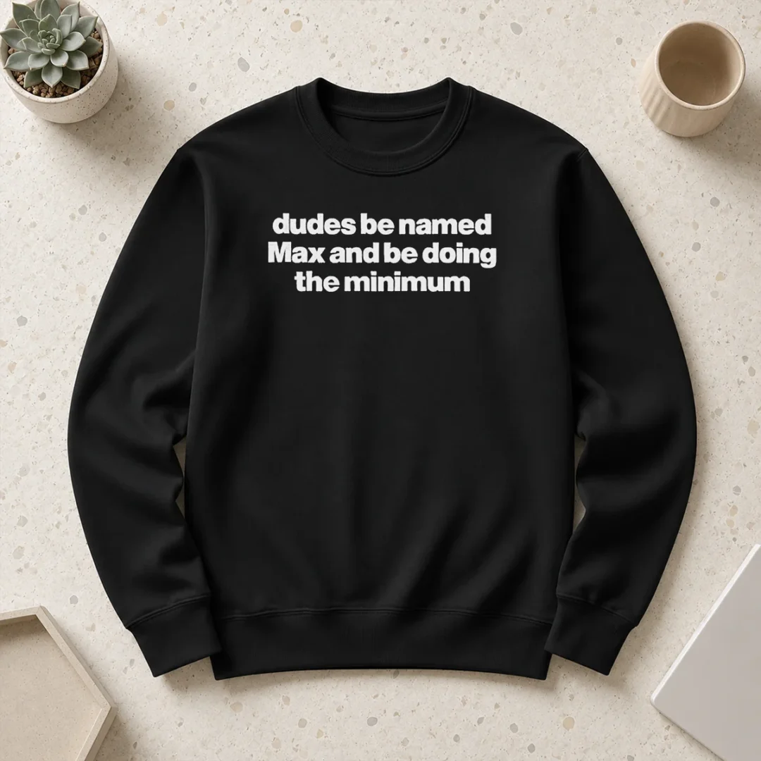 funny-nice-dudes-be-named-max-and-be-doing-the-minimum-sweater Funny Nice Dudes Be Named Max And Be Doing The Minimum sweater in black, featuring bold white text on front