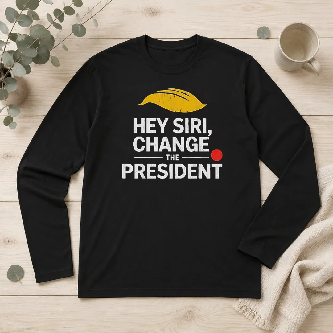 funny-nice-hey-siri-change-the-president-us-long-sleeve-shirt-1 Funny Nice Hey Siri Change The President US Long Sleeve Shirt