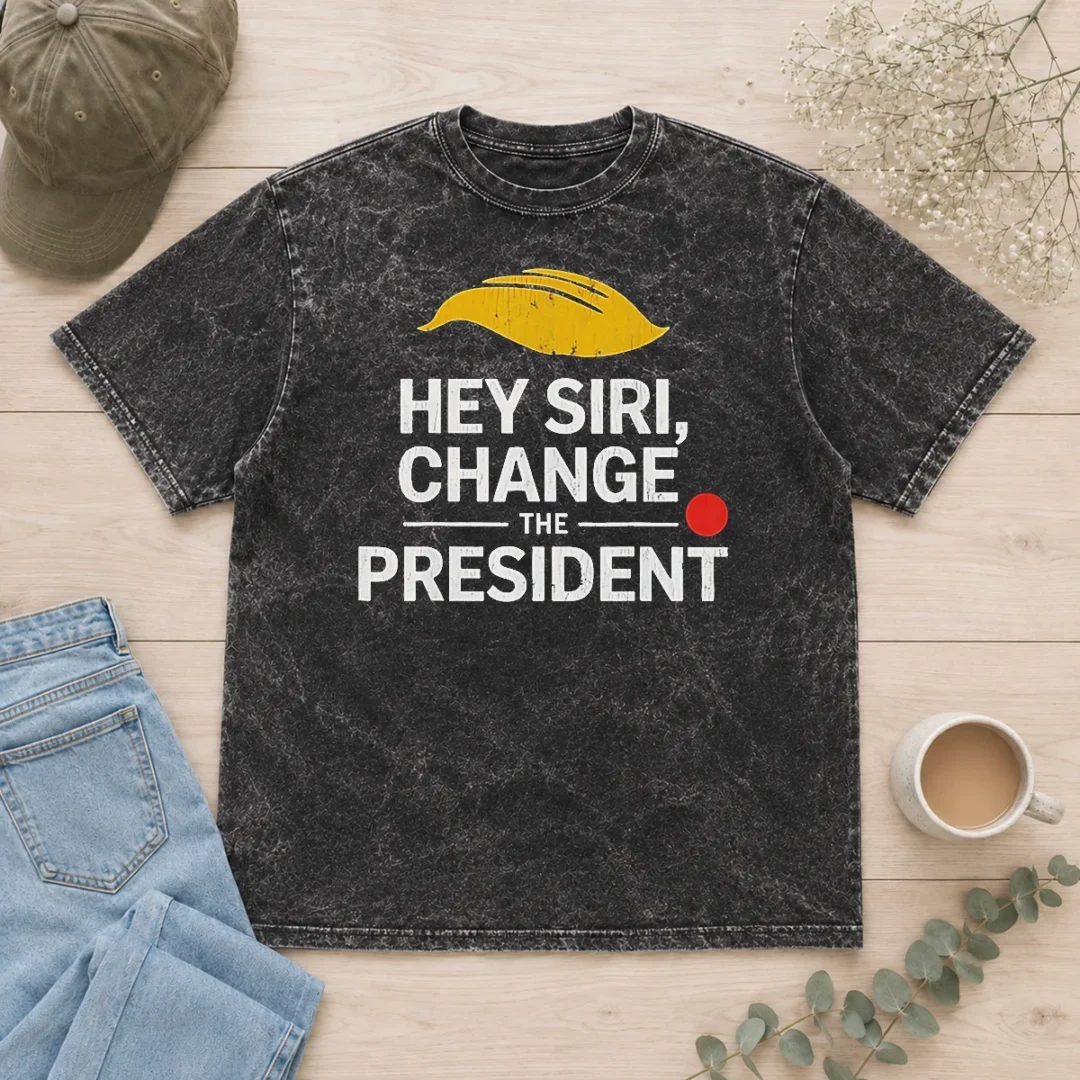 funny-nice-hey-siri-change-the-president-us-washed-t-shirt-1 Funny Nice Hey Siri Change The President US Washed T-Shirt