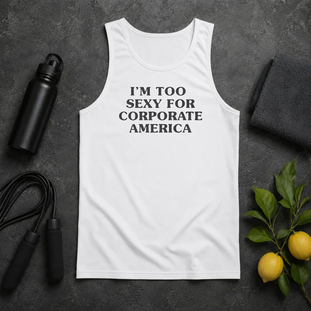 Funny Nice I Am Too Sexy For Corporate America Tank Top Funny Nice I Am Too Sexy For Corporate America Tank Top