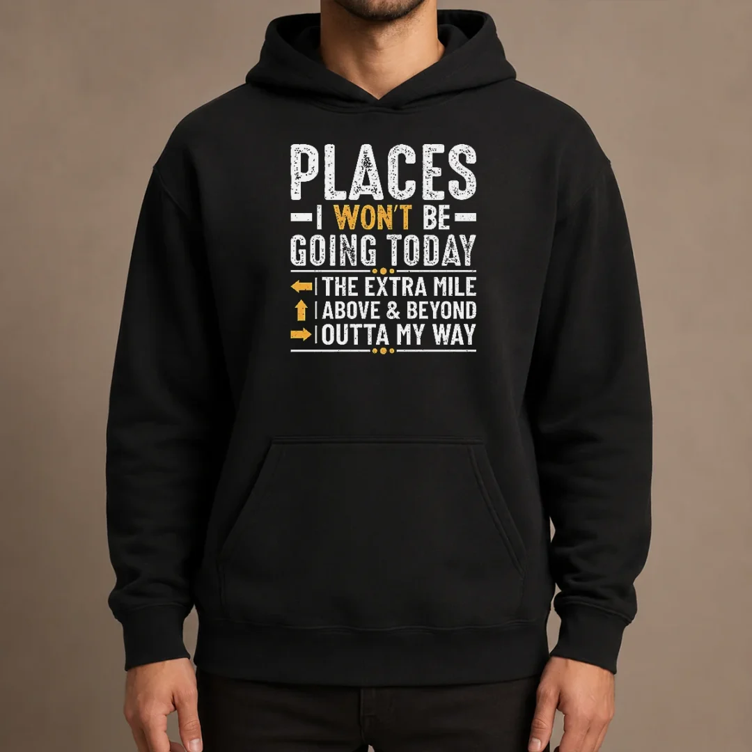 funny-nice-places-i-won-t-be-going-today-the-extra-mile-funny-hoodie Funny Nice Places I Won'T Be Going Today The Extra Mile Funny Hoodie