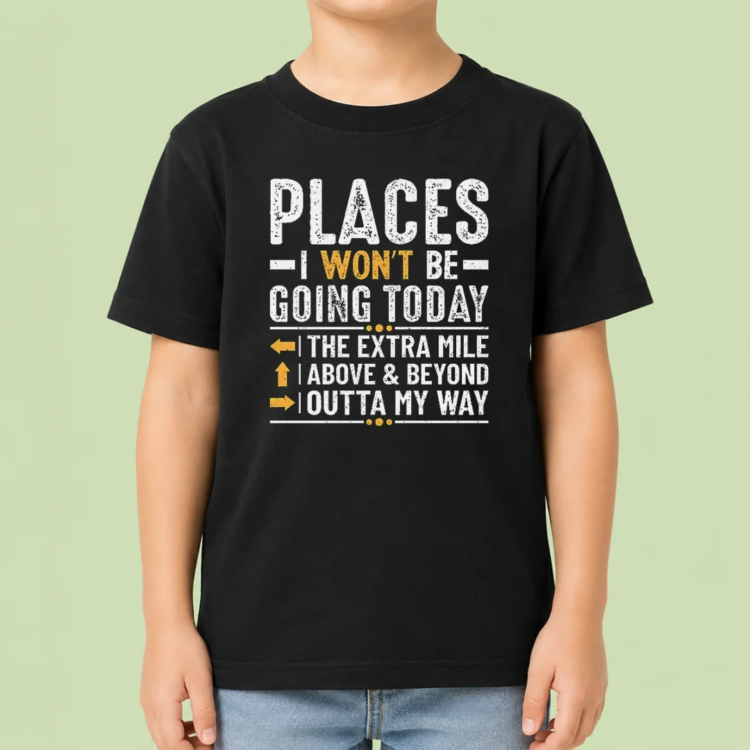 funny-nice-places-i-won-t-be-going-today-the-extra-mile-funny-kids-t-shirt Funny Nice Places I Won'T Be Going Today The Extra Mile Funny Kids T-Shirt