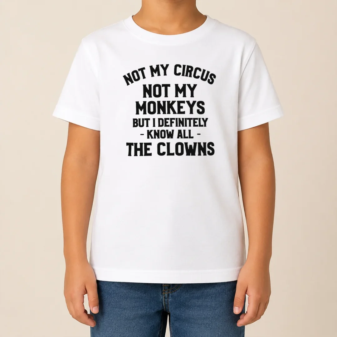 Funny Not My Circus Not My Monkeys But I Definitely Know All The Clowns Kids T Shirt Funny Not My Circus Not My Monkeys But I Definitely Know All The Clowns Kids T-Shirt