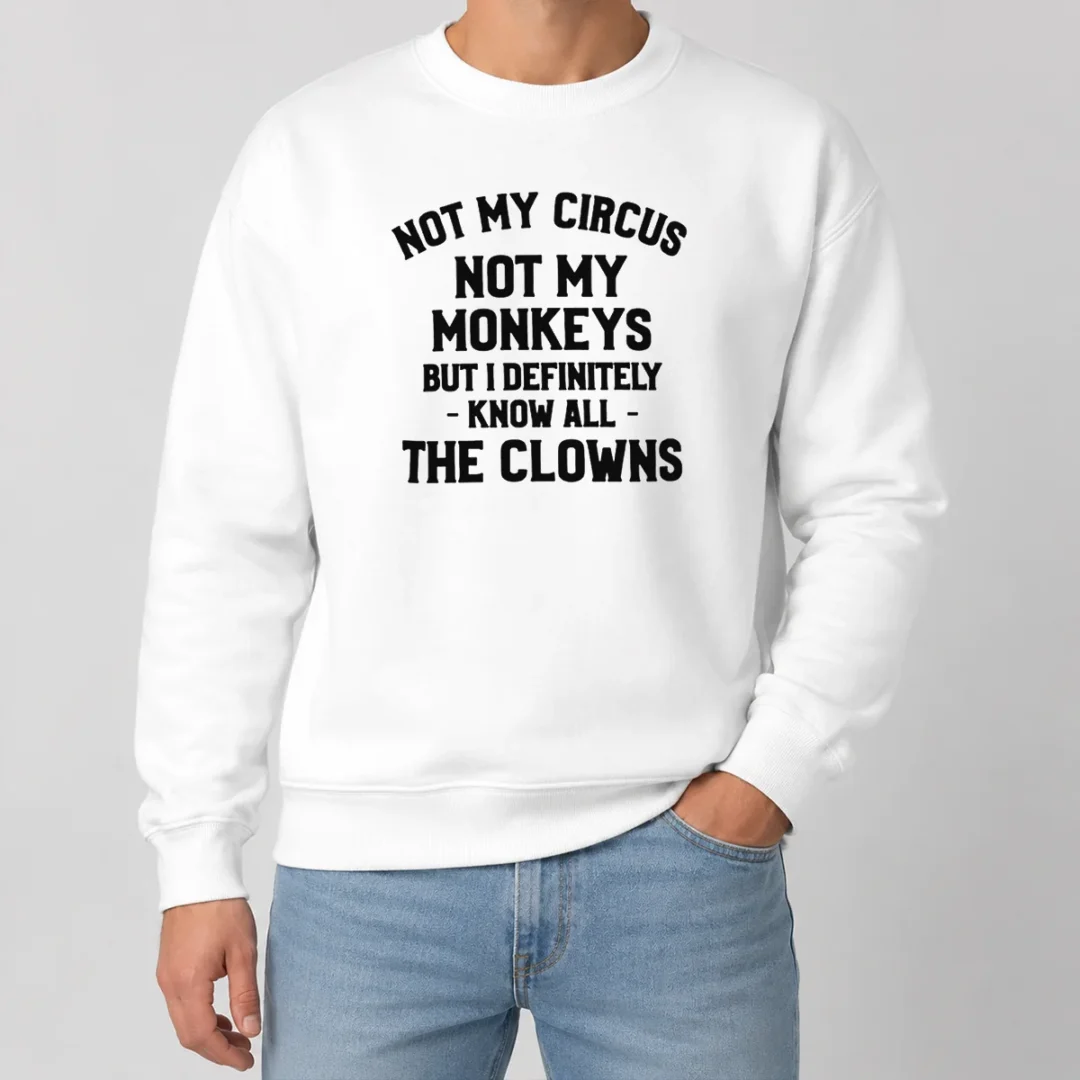 Funny Not My Circus Not My Monkeys But I Definitely Know All The Clowns Sweater Funny Not My Circus Not My Monkeys But I Definitely Know All The Clowns Sweater