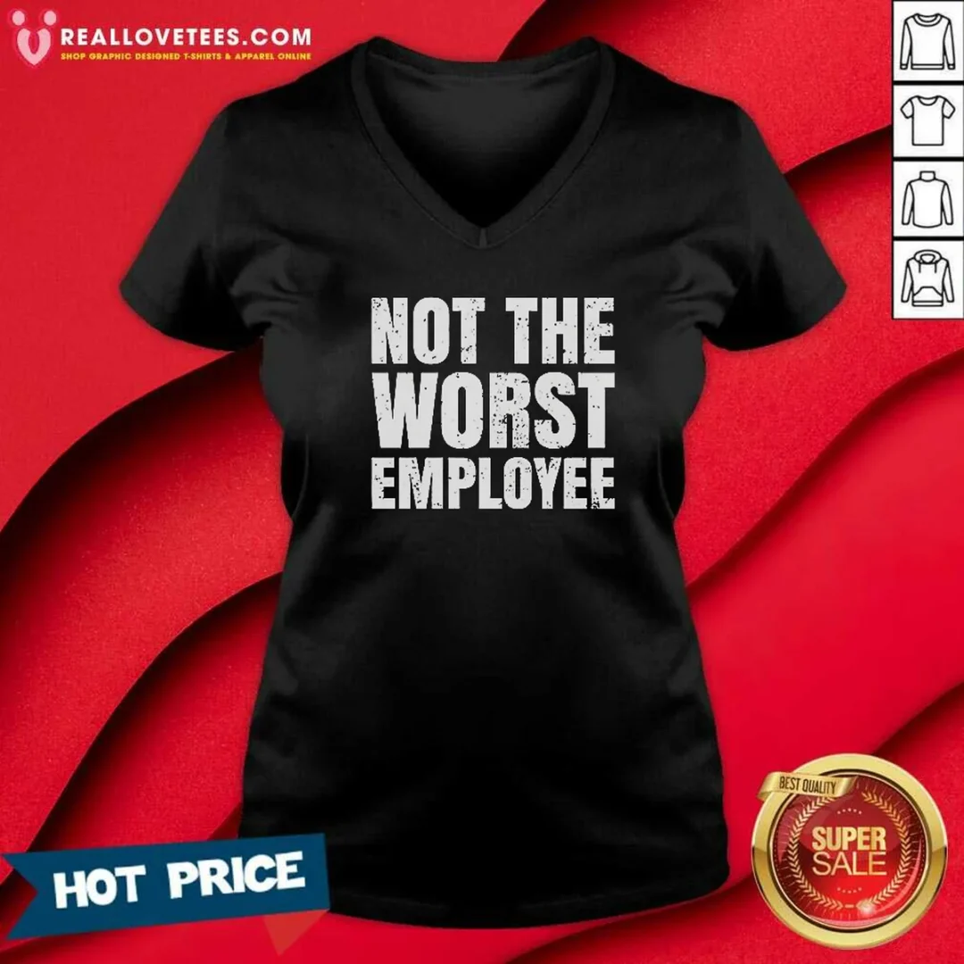 funny-not-the-worst-employee-distressed-quote-v-neck-shirt-v-neck-optimized Funny Not The Worst Employee Distressed Quote V-Neck Shirt