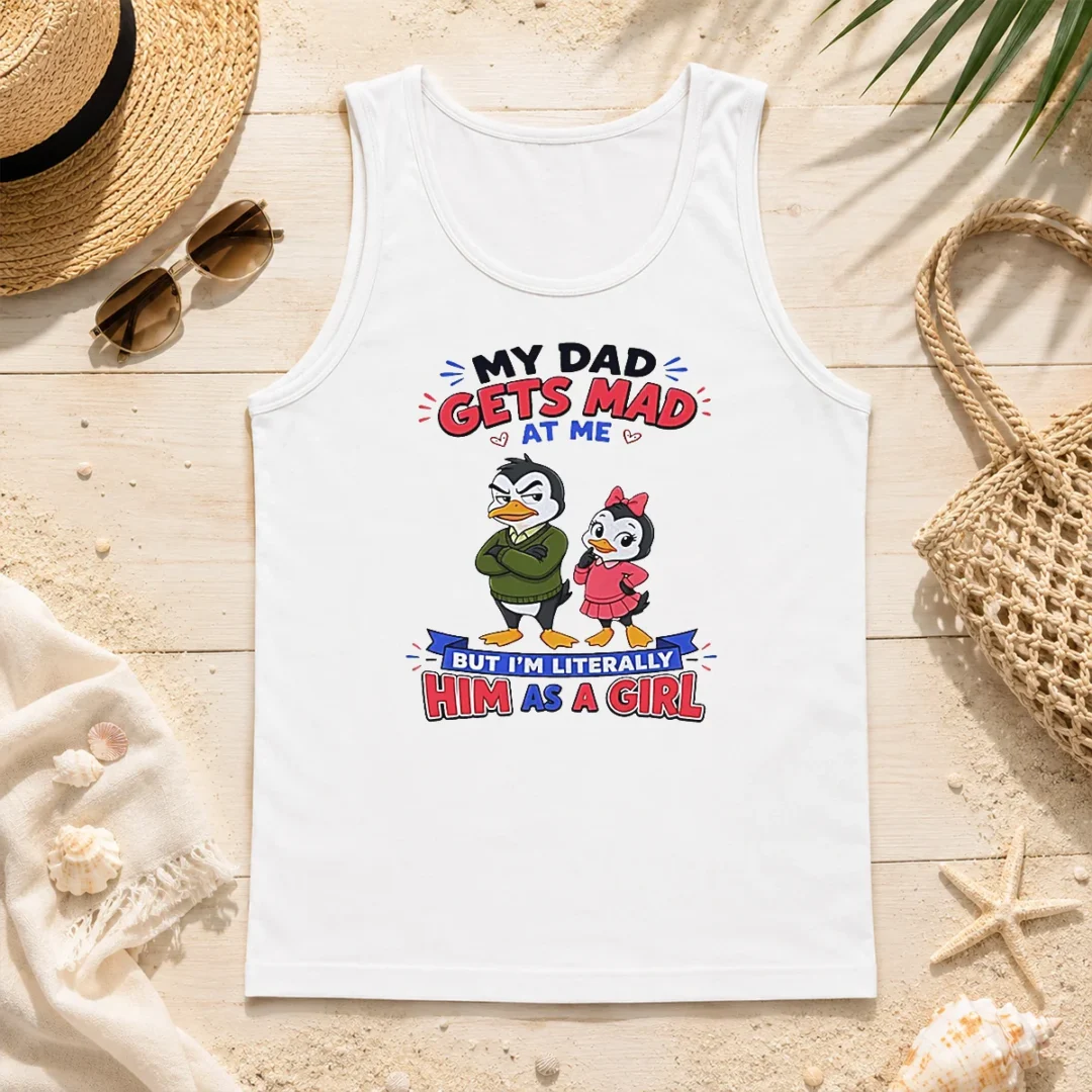 Funny Penguin My Dad Gets Mad At Me But I'M Literally Him As A Girl Tank Top Funny Penguin My Dad Gets Mad At Me But I'M Literally Him As A Girl Tank Top
