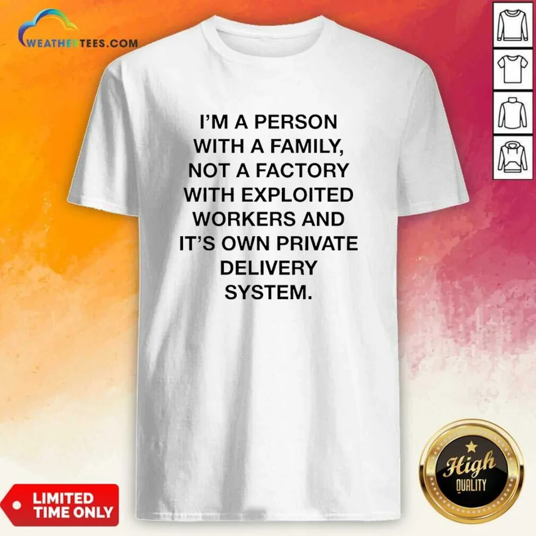 funny-person-with-a-family-not-a-factory-with-exploited-workers-and-its-own-private-delivery-system-shirt Funny Person With A Family Not A Factory With Exploited Workers And Its Own Private Delivery System