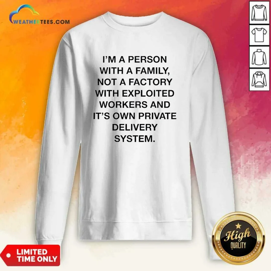funny-person-with-a-family-not-a-factory-with-exploited-workers-and-its-own-private-delivery-system-sweatshirt Funny Person With A Family Not A Factory With Exploited Workers And Its Own Private Delivery System Sweatshirt