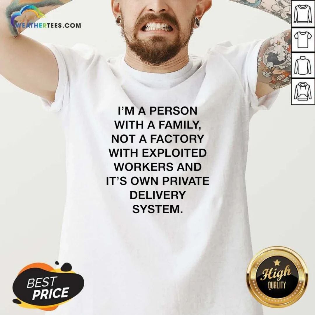 funny-person-with-a-family-not-a-factory-with-exploited-workers-and-its-own-private-delivery-system-v-neck Funny Person With A Family Not A Factory With Exploited Workers And Its Own Private Delivery System printed on a comfortable v neck shirt