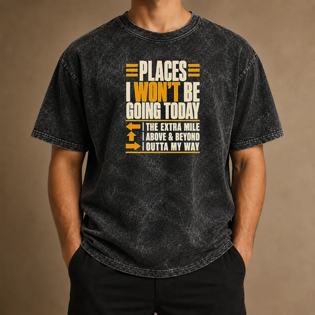 funny-places-i-won-t-be-going-today-sarcastic-washed-t-shirt Funny Places I Won'T Be Going Today Sarcastic Washed T-Shirt