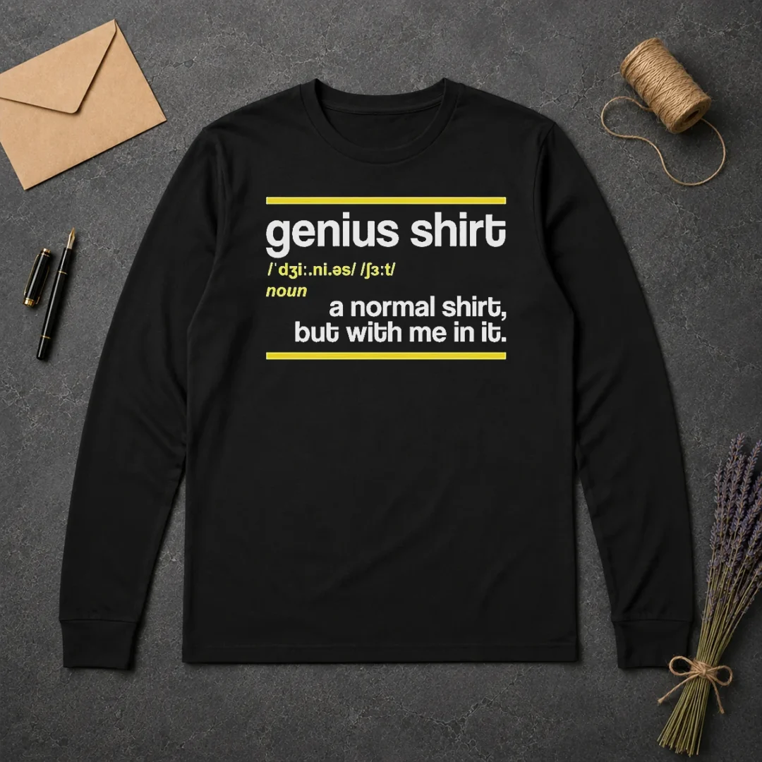 Funny Premium Genius Shirt A Normal Shirt But With Me In It Long Sleeve Shirt Funny Premium Genius Shirt A Normal Shirt But With Me In It Long Sleeve Shirt