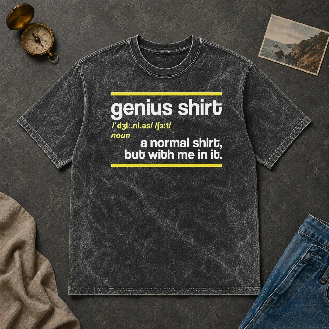 Funny Premium Genius Shirt A Normal Shirt But With Me In It Washed T Shirt Funny Premium Genius Shirt A Normal Shirt But With Me In It Washed T Shirt displayed on a soft washed cotton t-shirt