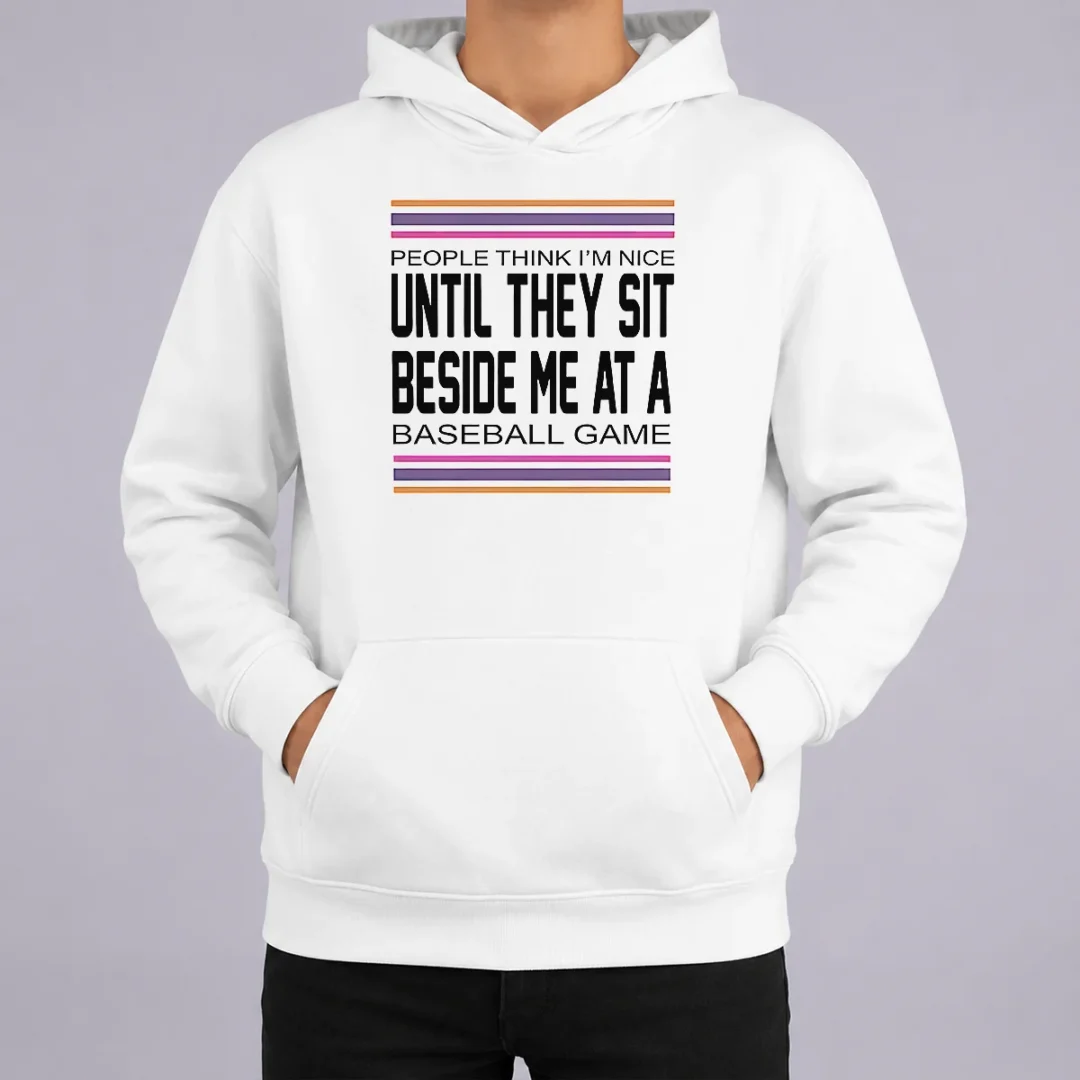 Funny Pretty People Think I'M Nice Until They Sit Beside Me At A Baseball Game Hoodie Funny Pretty People Think I'M Nice Until They Sit Beside Me At A Baseball Game printed on a comfortable black hoodie