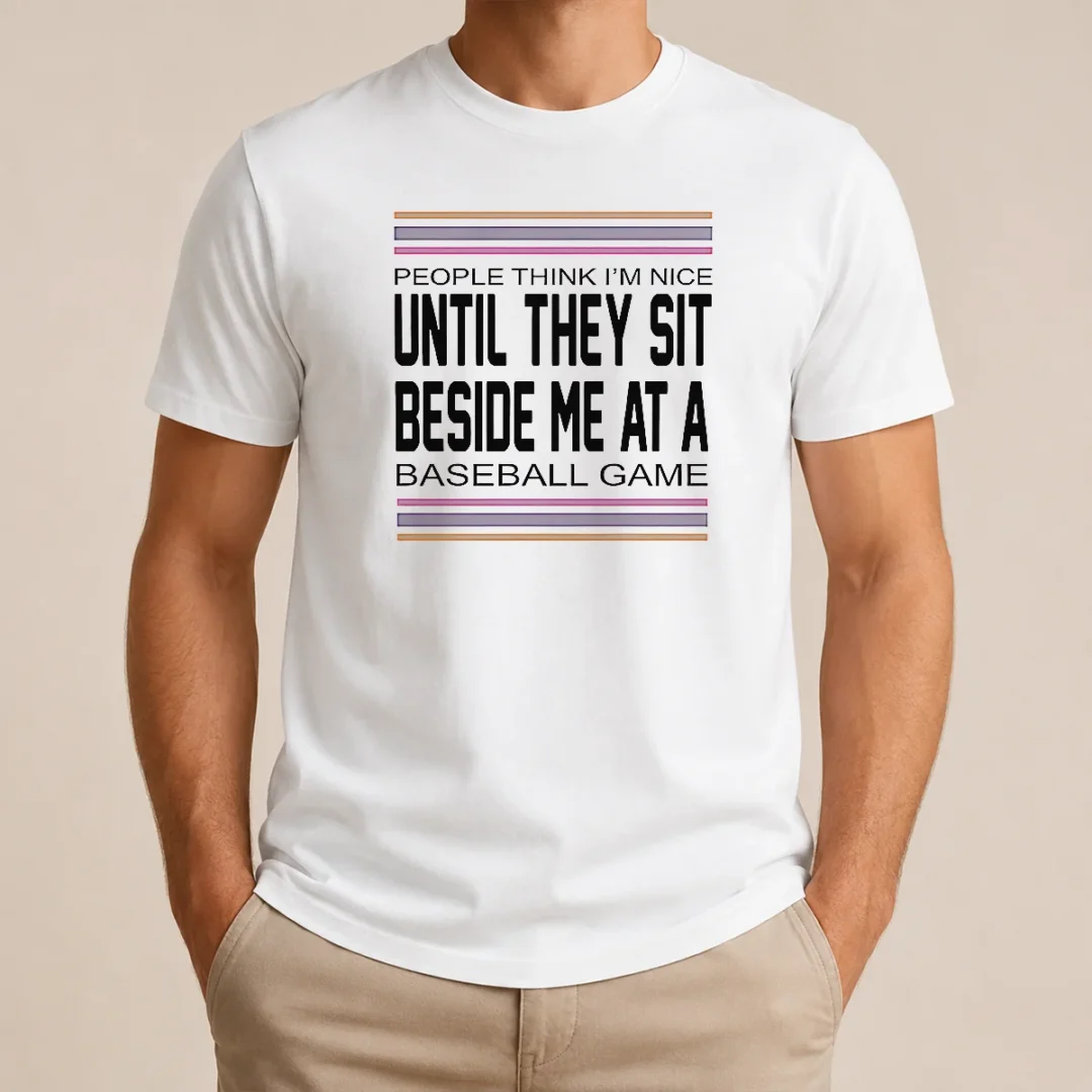 Funny Pretty People Think I'M Nice Until They Sit Beside Me At A Baseball Game t shirt Funny Pretty People Think I'M Nice Until They Sit Beside Me At A Baseball Game