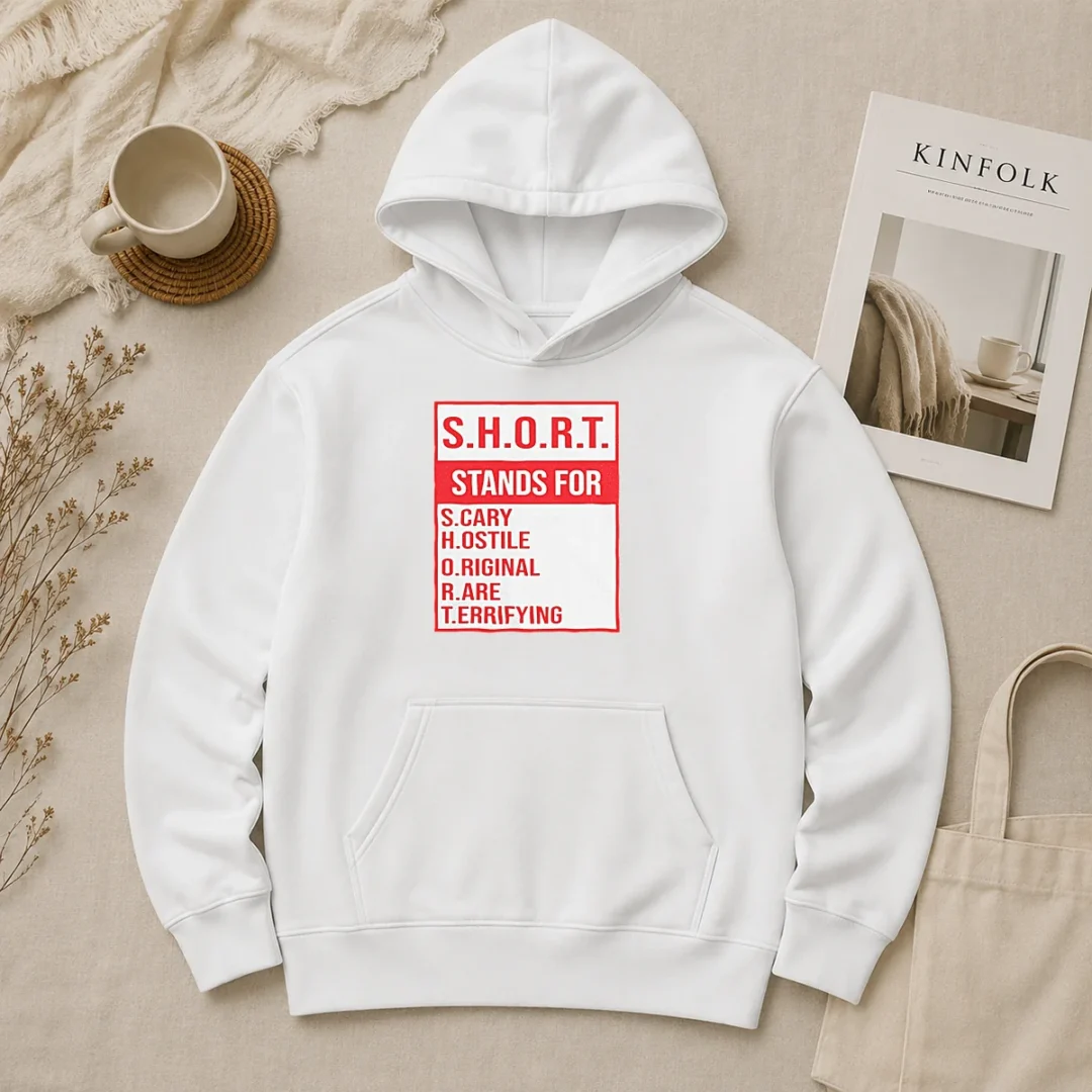 Funny Pretty S.H.O.R.T. Stands For S.Cary H.Ostile O.Riginal R.Are T.Errifying Hoodie Funny Pretty S.H.O.R.T. Stands For S.Cary H.Ostile O.Riginal R.Are T.Errifying printed on a comfortable black hoodie
