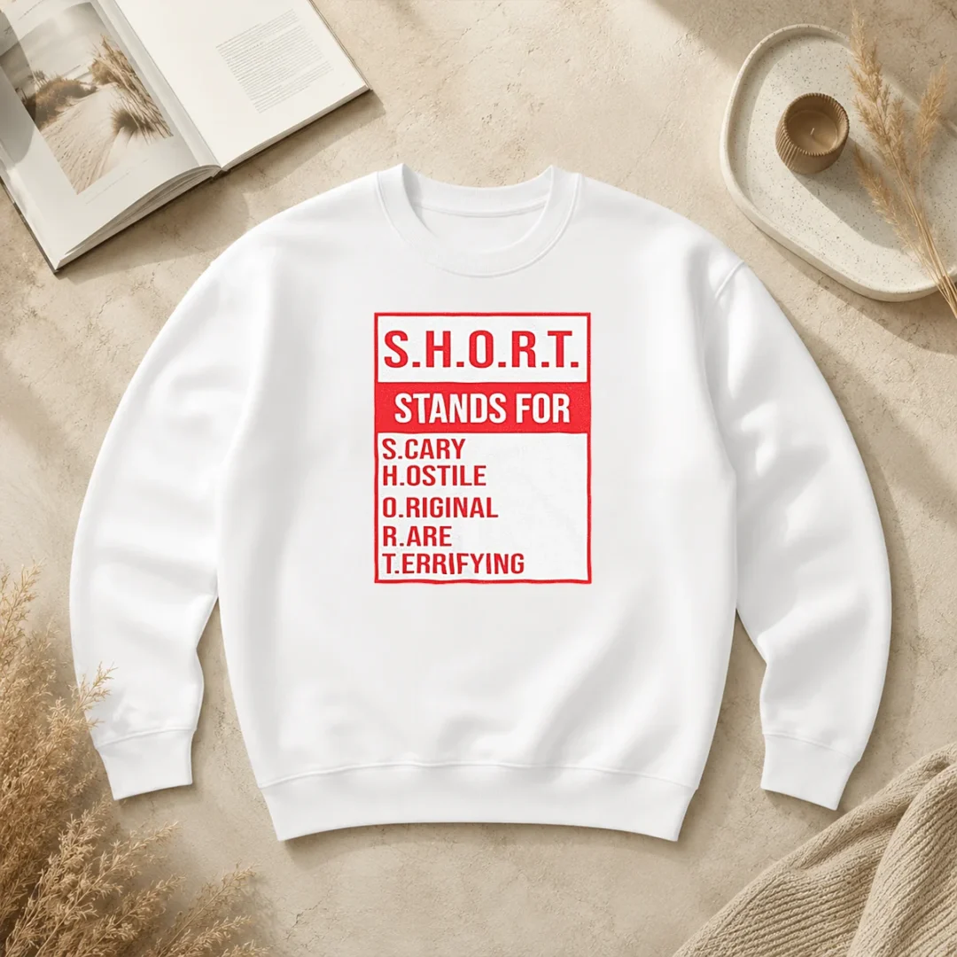 Funny Pretty S.H.O.R.T. Stands For S.Cary H.Ostile O.Riginal R.Are T.Errifying Sweater Funny Pretty S.H.O.R.T. Stands For S.Cary H.Ostile O.Riginal R.Are T.Errifying Sweater