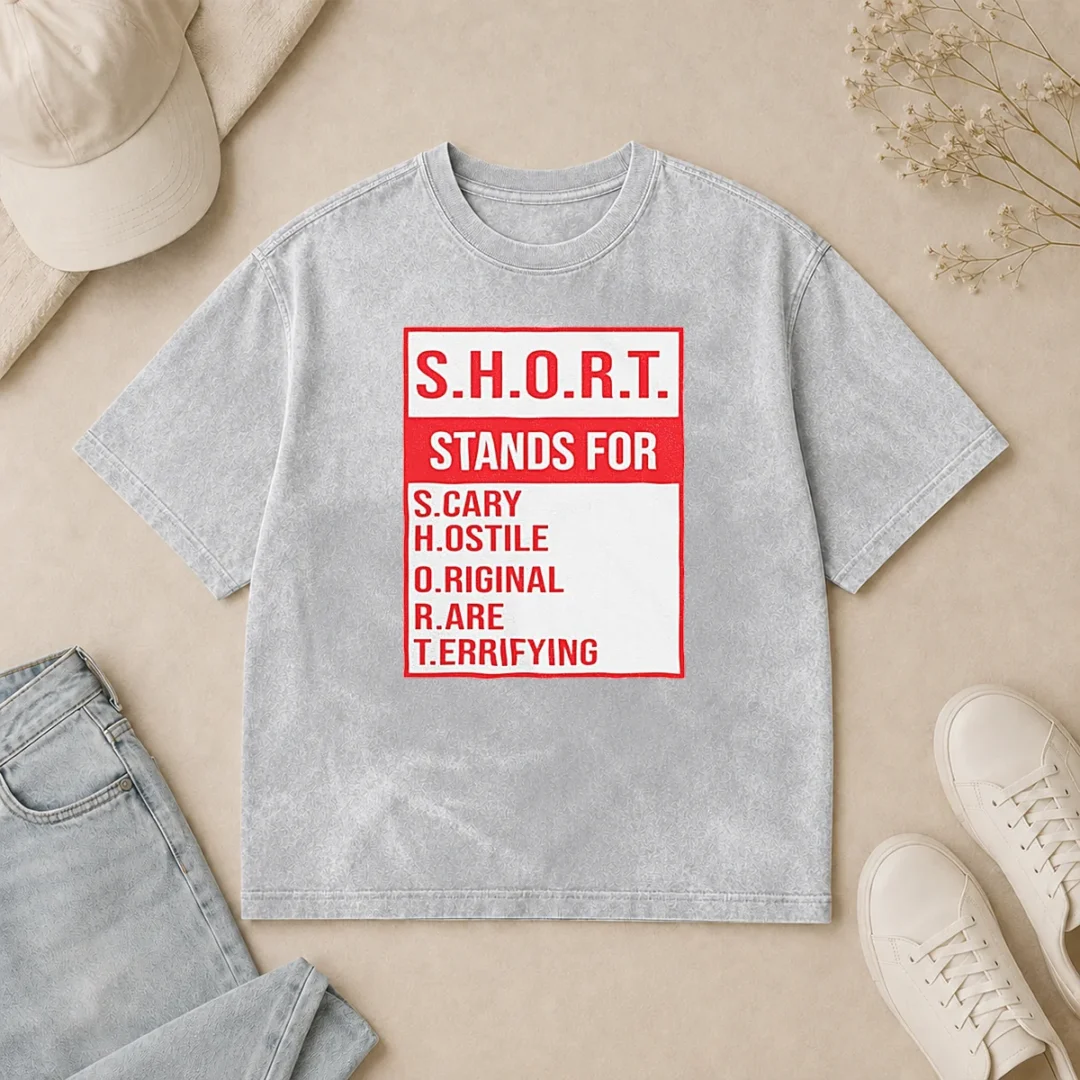 Funny Pretty S.H.O.R.T. Stands For S.Cary H.Ostile O.Riginal R.Are T.Errifying Washed T Shirt Funny Pretty S.H.O.R.T. Stands For S.Cary H.Ostile O.Riginal R.Are T.Errifying printed on a soft washed t shirt in light gray