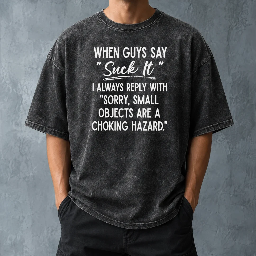 funny-pretty-when-guys-say-suck-it-i-always-reply-with-sorry-small-objects-are-a-choking-hazard-washed-t-shirt Funny Pretty When Guys Say Suck It I Always Reply With Sorry Small Objects Are A Choking Hazard Washed T-Shirt