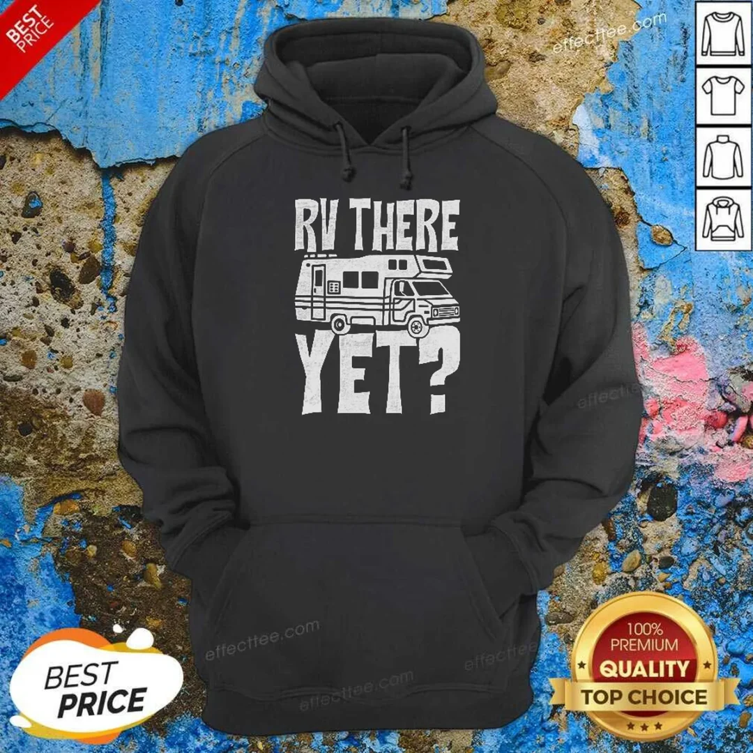 funny-rv-there-yet-hoodie-hoodie-optimized Funny RV There Yet Hoodie