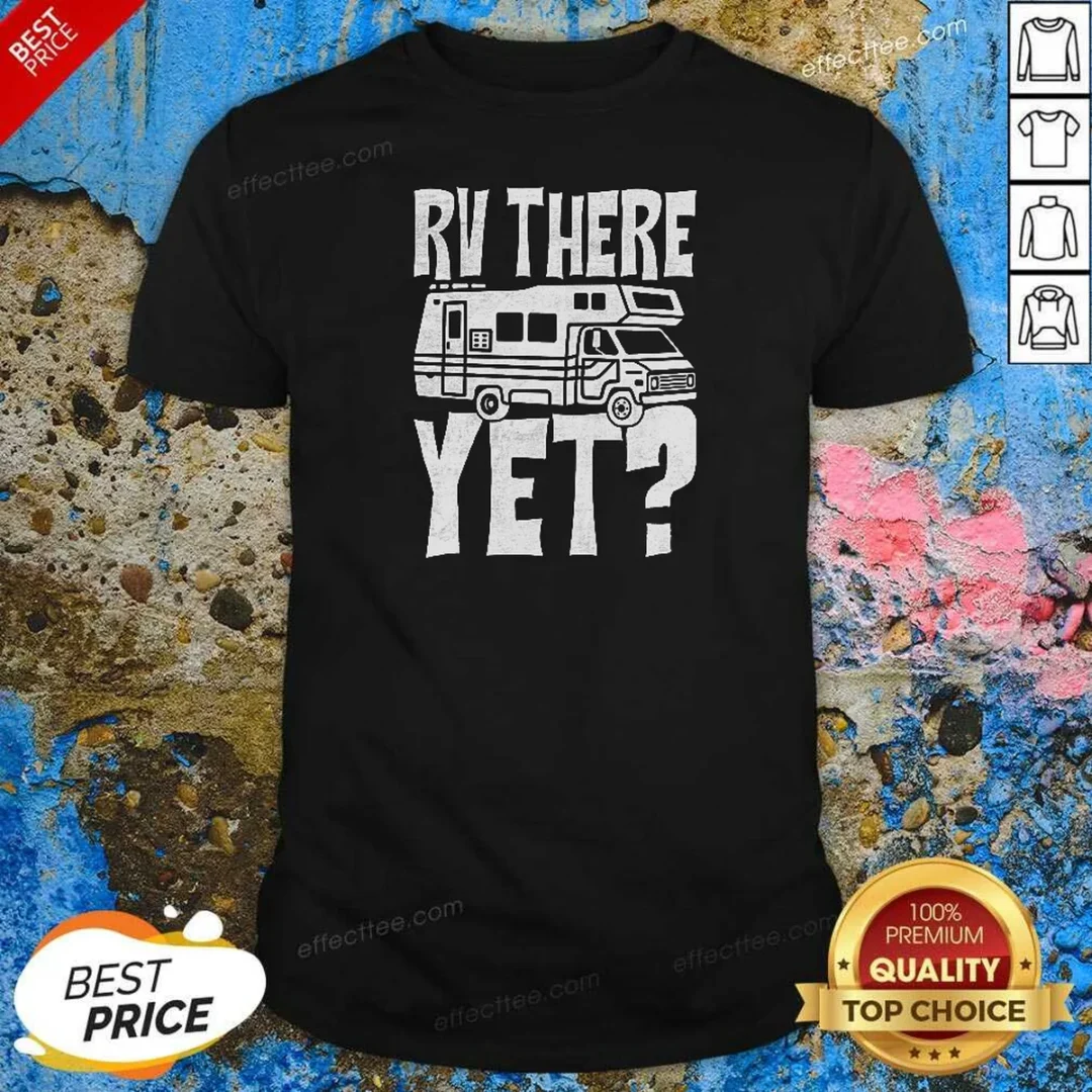 funny-rv-there-yet-shirt-optimized Funny RV There Yet