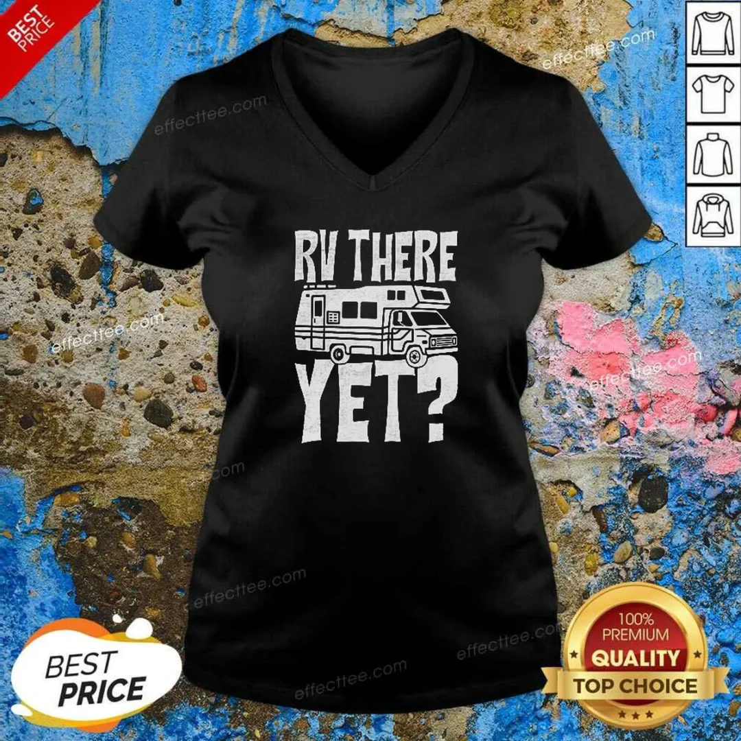 funny-rv-there-yet-v-neck-shirt-v-neck-optimized Funny RV There Yet V-Neck Shirt