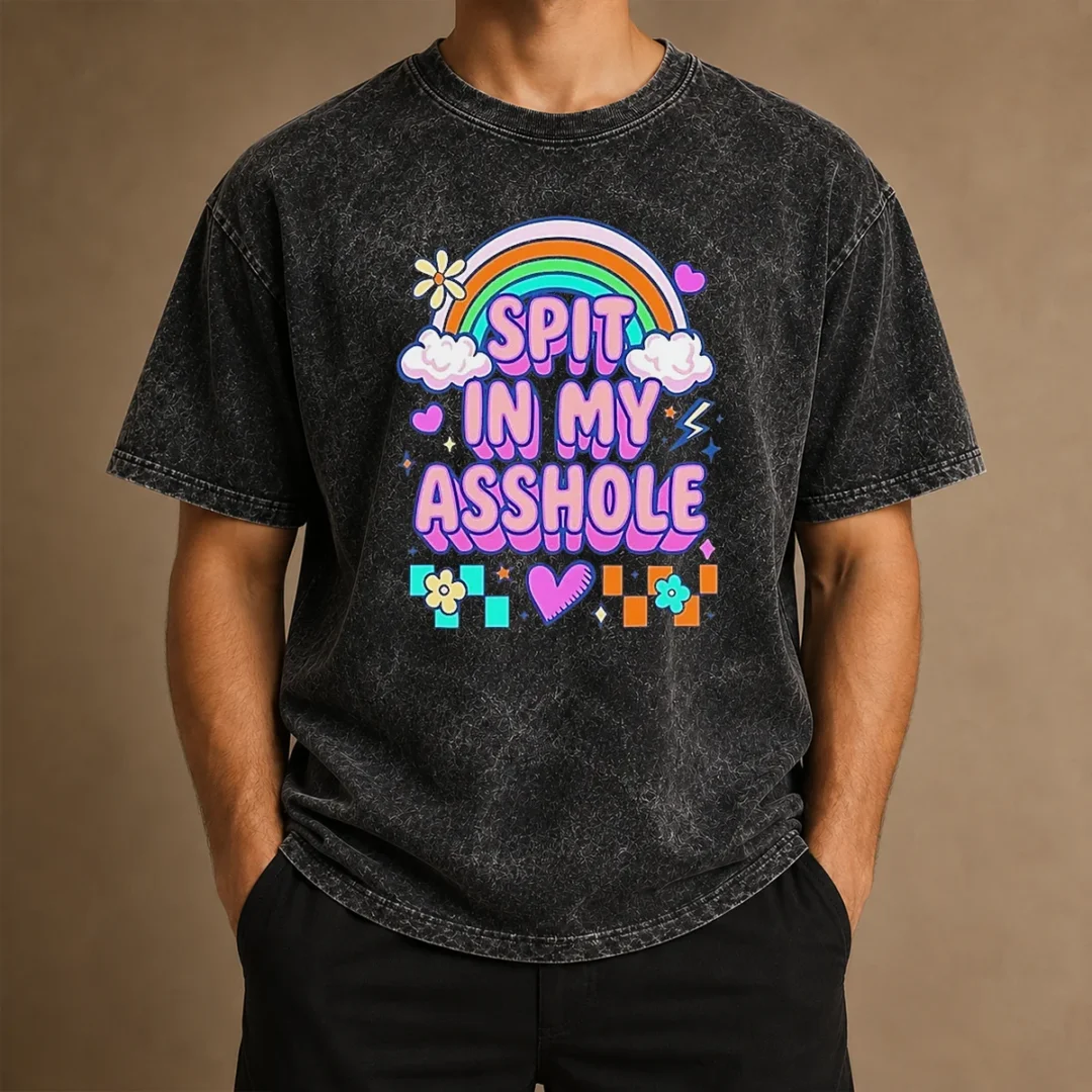 funny-spit-in-my-asshole-washed-t-shirt Funny Spit In My Asshole Washed T-Shirt