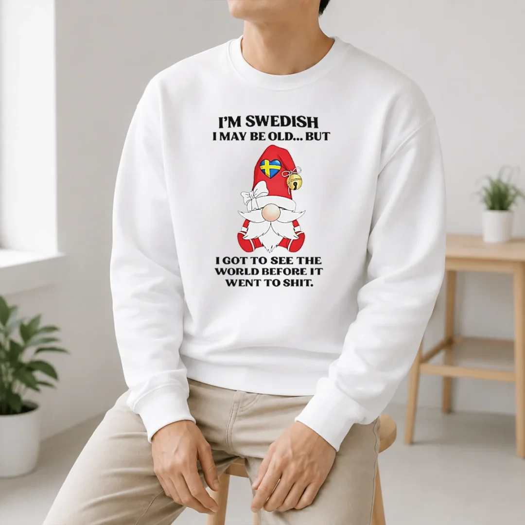 Funny Swedish Gnome I Am Swedish I May Be Old But I Got To See The World Before It Sweater Funny Swedish Gnome I Am Swedish I May Be Old But I Got To See The World Before It Sweater
