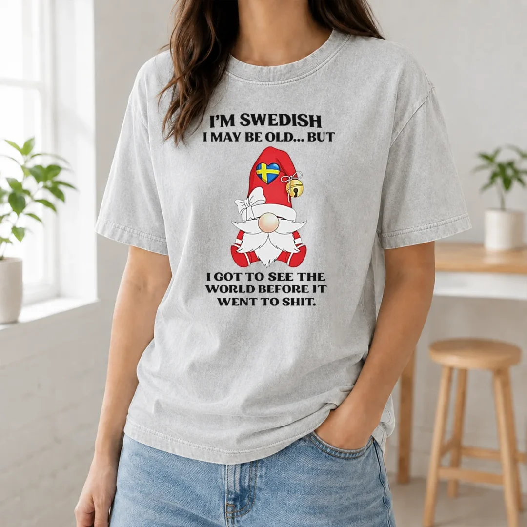 Funny Swedish Gnome I Am Swedish I May Be Old But I Got To See The World Before It Washed T Shirt Funny Swedish Gnome I Am Swedish I May Be Old But I Got To See The World Before It washed t shirt with vintage style on a soft cotton fabric