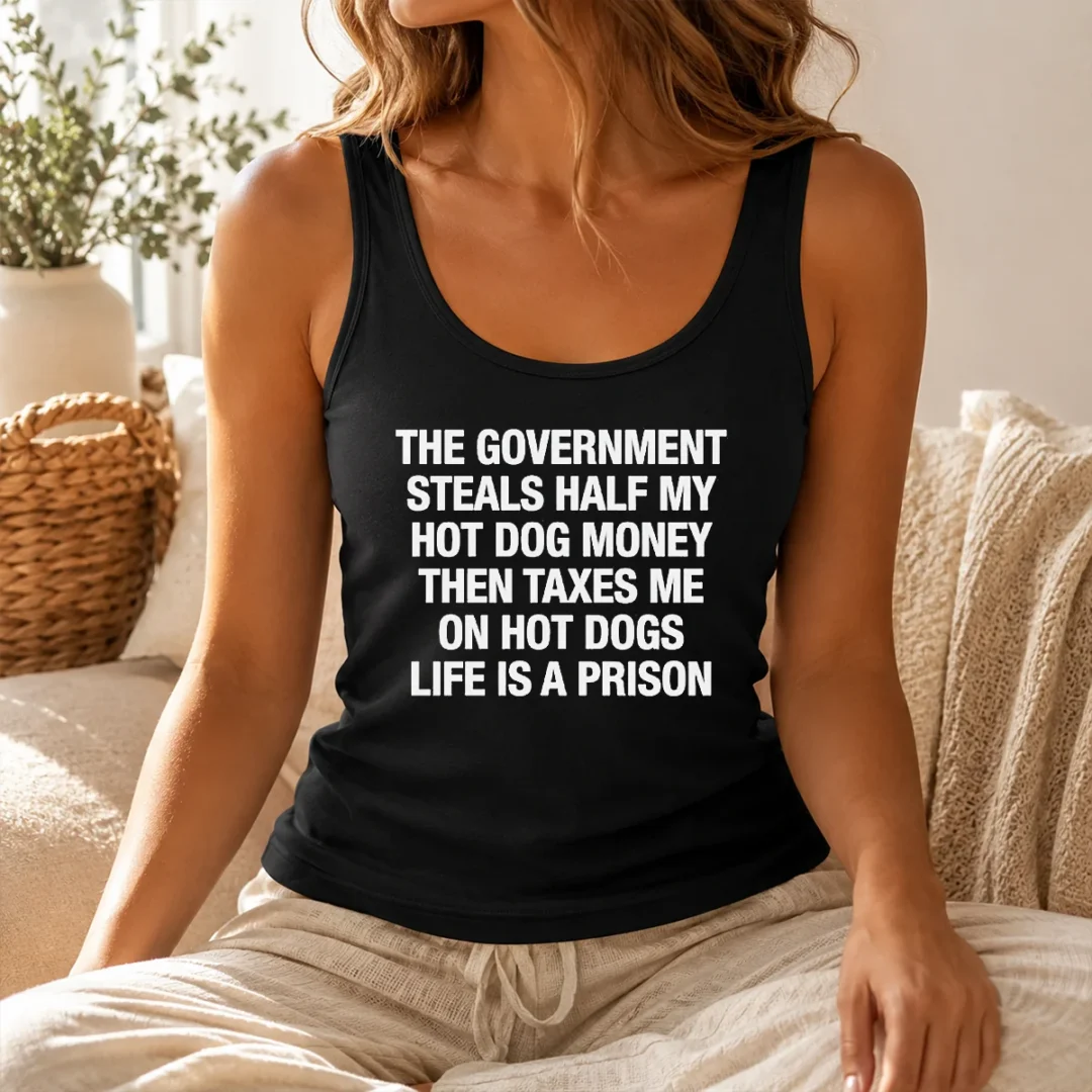 Funny The Government Steals Half My Hot Dog Money Then Taxes Me On Hot Dogs Life Is A Prison Tank Top Funny The Government Steals Half My Hot Dog Money Then Taxes Me On Hot Dogs Life Is A Prison Tank Top
