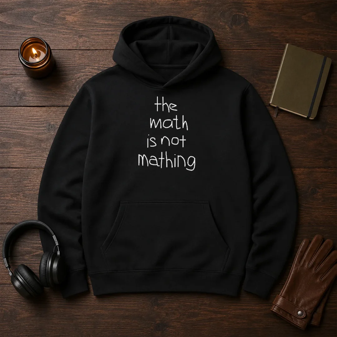 funny-the-math-is-not-mathing-hoodie Funny The Math Is Not Mathing Hoodie