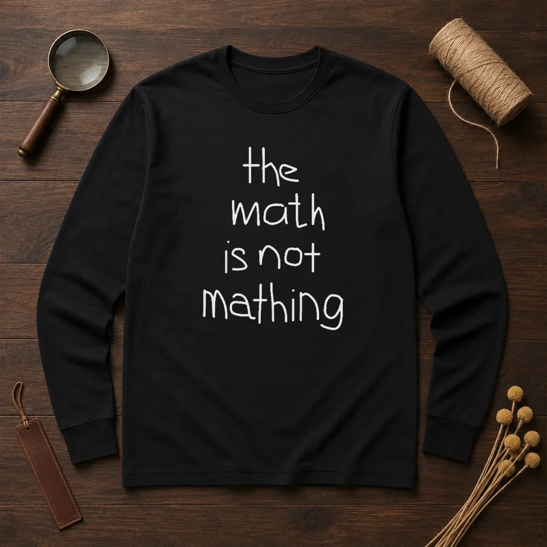 funny-the-math-is-not-mathing-long-sleeve-shirt Funny The Math Is Not Mathing Long Sleeve Shirt