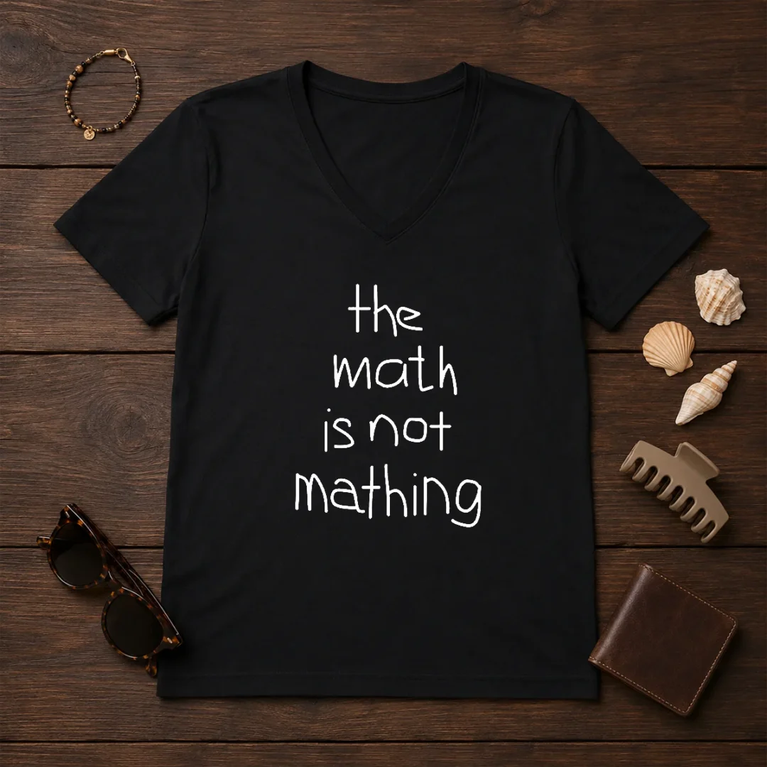 funny-the-math-is-not-mathing-v-neck-shirt Funny The Math Is Not Mathing V-Neck Shirt