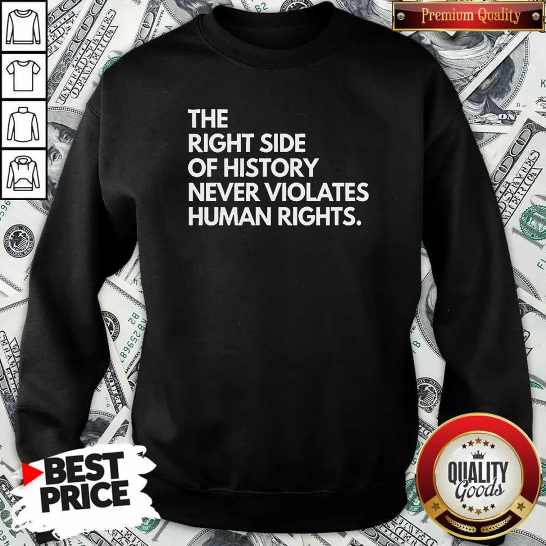 funny-the-right-side-of-history-never-violates-human-rights-sweatshirt-sweatshirt-optimized Funny The Right Side Of History Never Violates Human Rights Sweatshirt