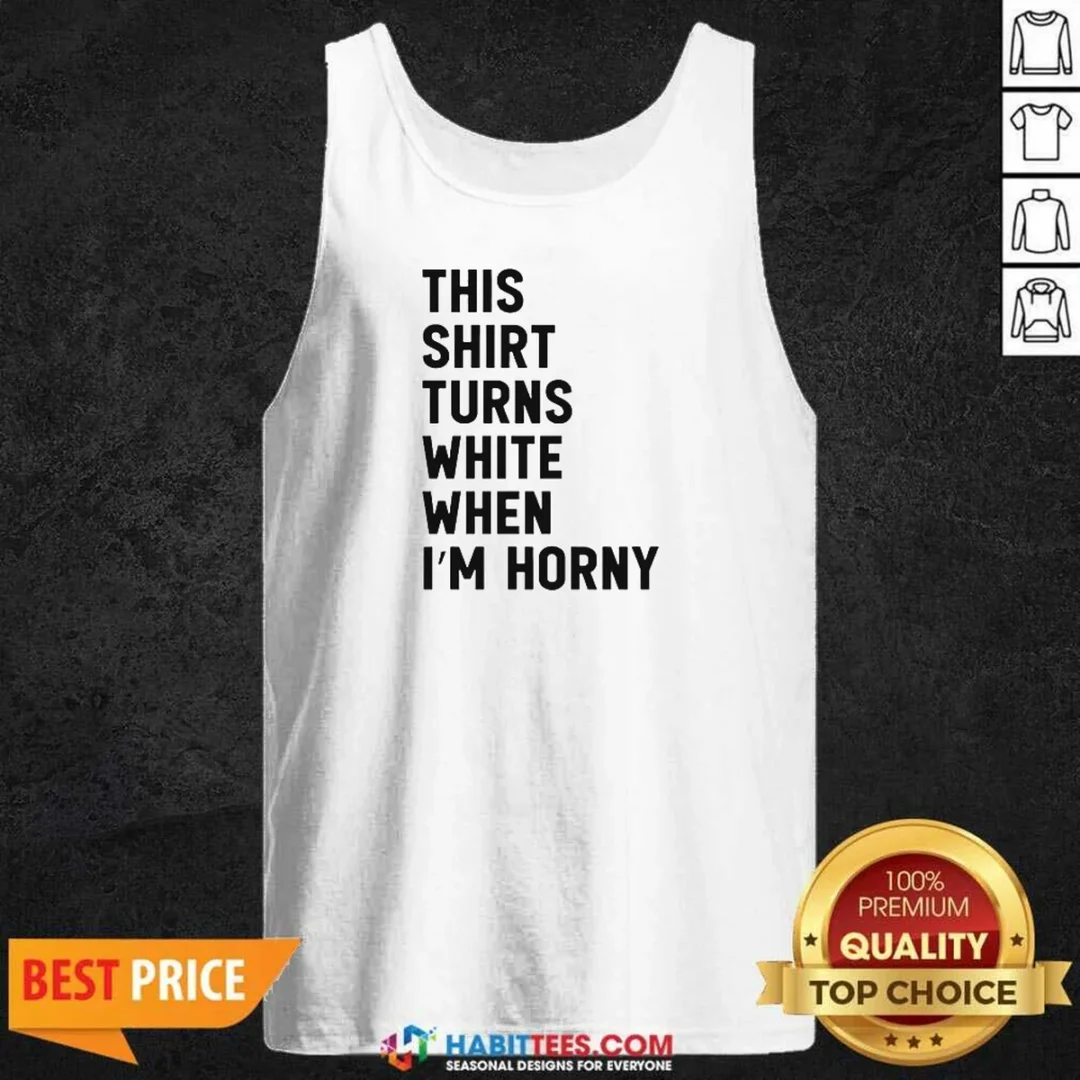 funny-this-shirt-turns-white-when-i-m-horny-tank-top-tank-top-optimized Funny This Shirt Turns White When I'M Horny Tank Top