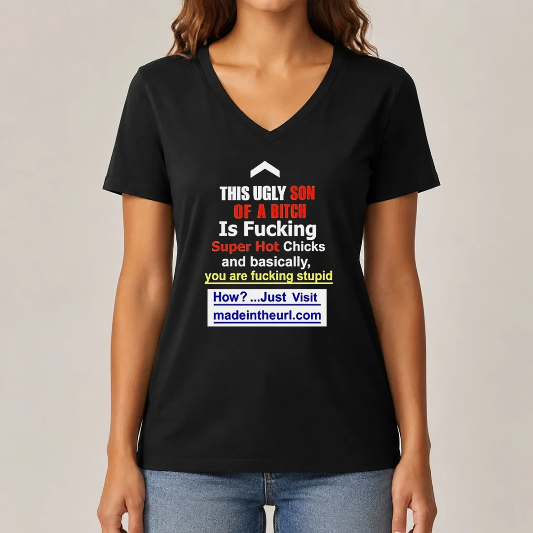funny-this-ugly-son-of-a-bitch-is-fucking-super-hot-chicks-and-basically-you-are-fucking-stupid-v-neck-shirt Funny This Ugly Son Of A Bitch Is Fucking Super Hot Chicks And Basically You Are Fucking Stupid V-Neck Shirt