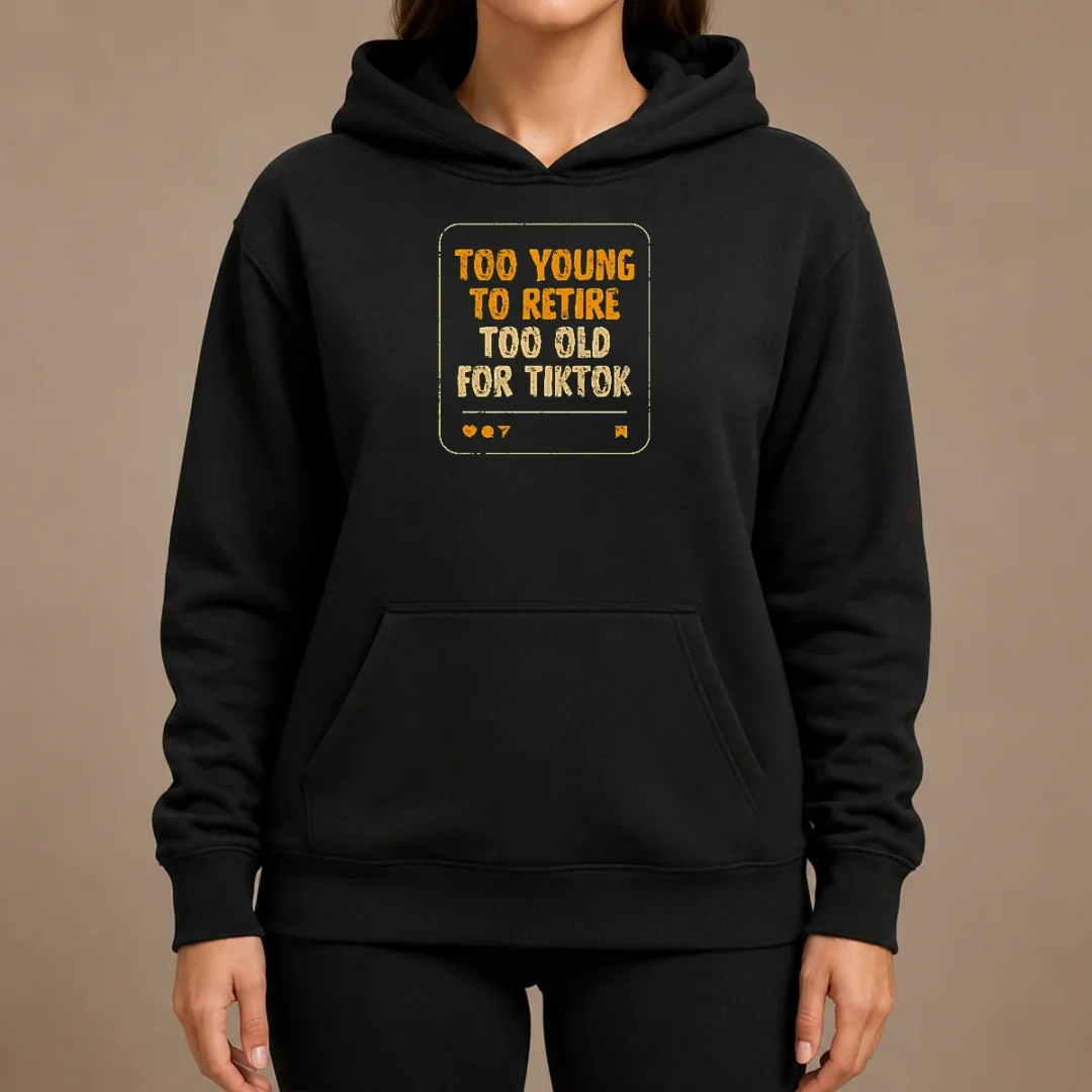 Funny Too Old For Tiktok Hoodie Funny Too Old For Tiktok Hoodie
