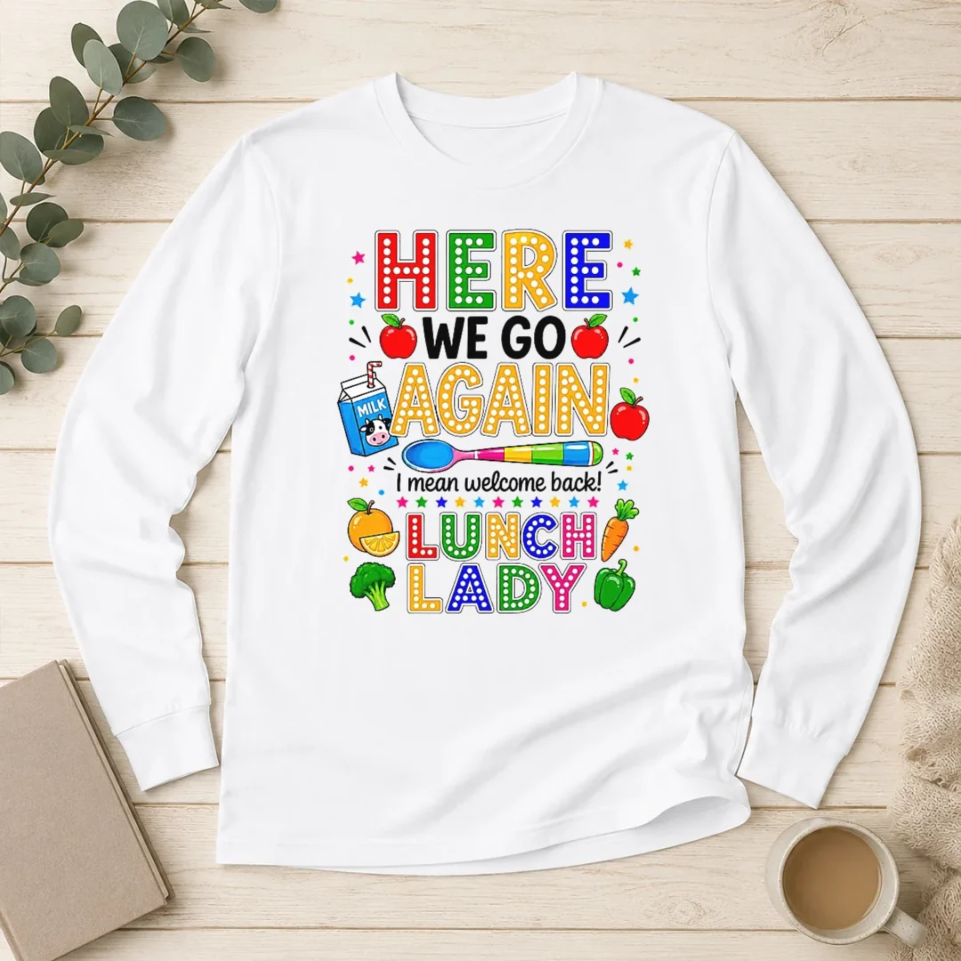 funny-top-here-we-go-again-i-mean-welcome-back-lunch-lady-long-sleeve-shirt Funny Top Here We Go Again I Mean Welcome Back Lunch Lady Long Sleeve Shirt