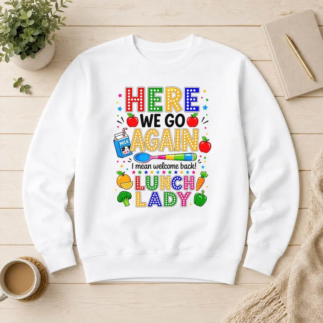 funny-top-here-we-go-again-i-mean-welcome-back-lunch-lady-sweater Funny Top Here We Go Again I Mean Welcome Back Lunch Lady Sweater