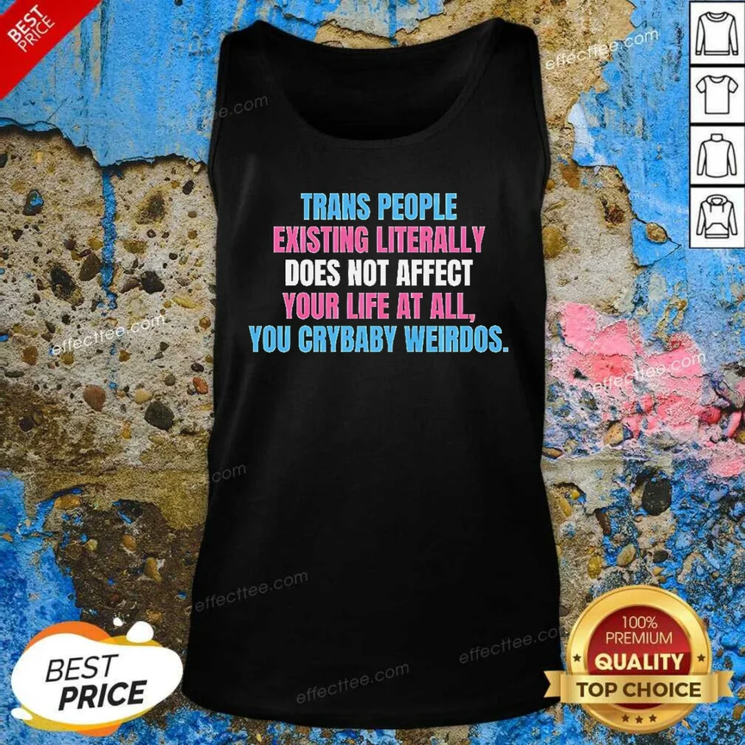 funny-trans-people-existing-literally-does-not-affect-your-life-at-all-you-crybaby-weirdos-tank-top-tank-top Funny Trans People Existing Literally Does Not Affect Your Life At All You Crybaby Weirdos Tank Top