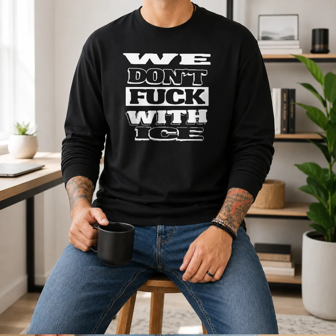 funny-we-dont-fck-with-ice-bold-anti-ice-political-typography-statement-long-sleeve-shirt Funny We Dont Fck With ICE Bold Anti ICE Political Typography Statement long sleeve shirt in black with bold white text