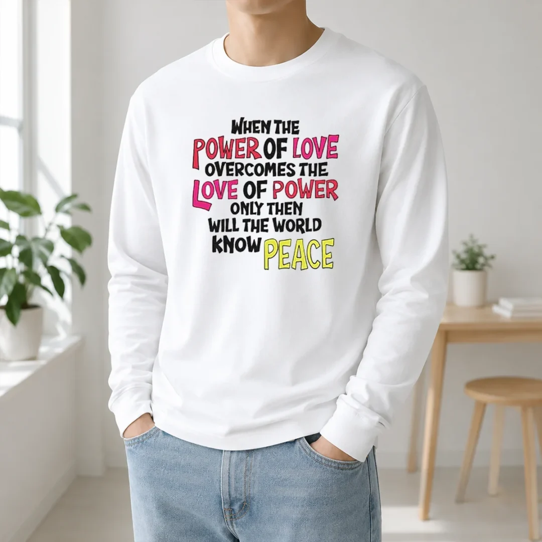 Funny When The Power Of Love Overcomes The Love Of Power Long Sleeve Shirt Funny When The Power Of Love Overcomes The Love Of Power Long Sleeve Shirt