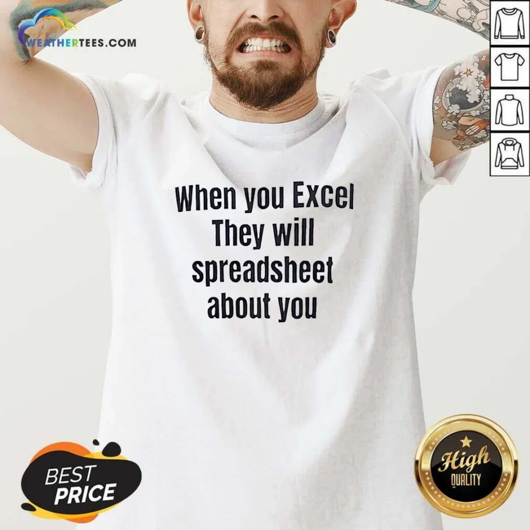 funny-when-you-excel-they-will-spreadsheet-about-you-v-neck-shirt Funny When You Excel They Will Spreadsheet About You V Neck Shirt in black with white text on front
