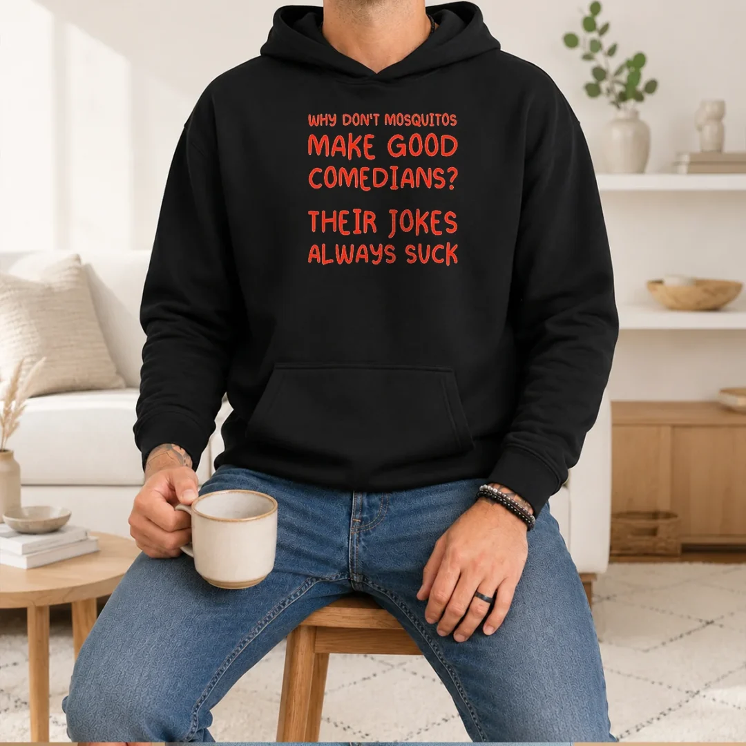 funny-why-don-t-mosquitos-make-good-comedians-their-jokes-always-suck-red-text-hoodie Funny Why Don'T Mosquitos Make Good Comedians Their Jokes Always Suck Red Text Hoodie