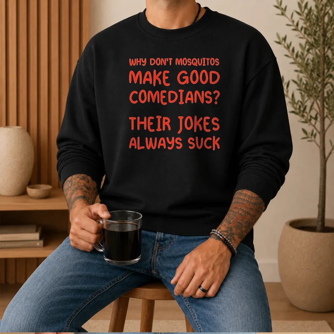 funny-why-don-t-mosquitos-make-good-comedians-their-jokes-always-suck-red-text-sweater Funny Why Don'T Mosquitos Make Good Comedians Their Jokes Always Suck Red Text Sweater
