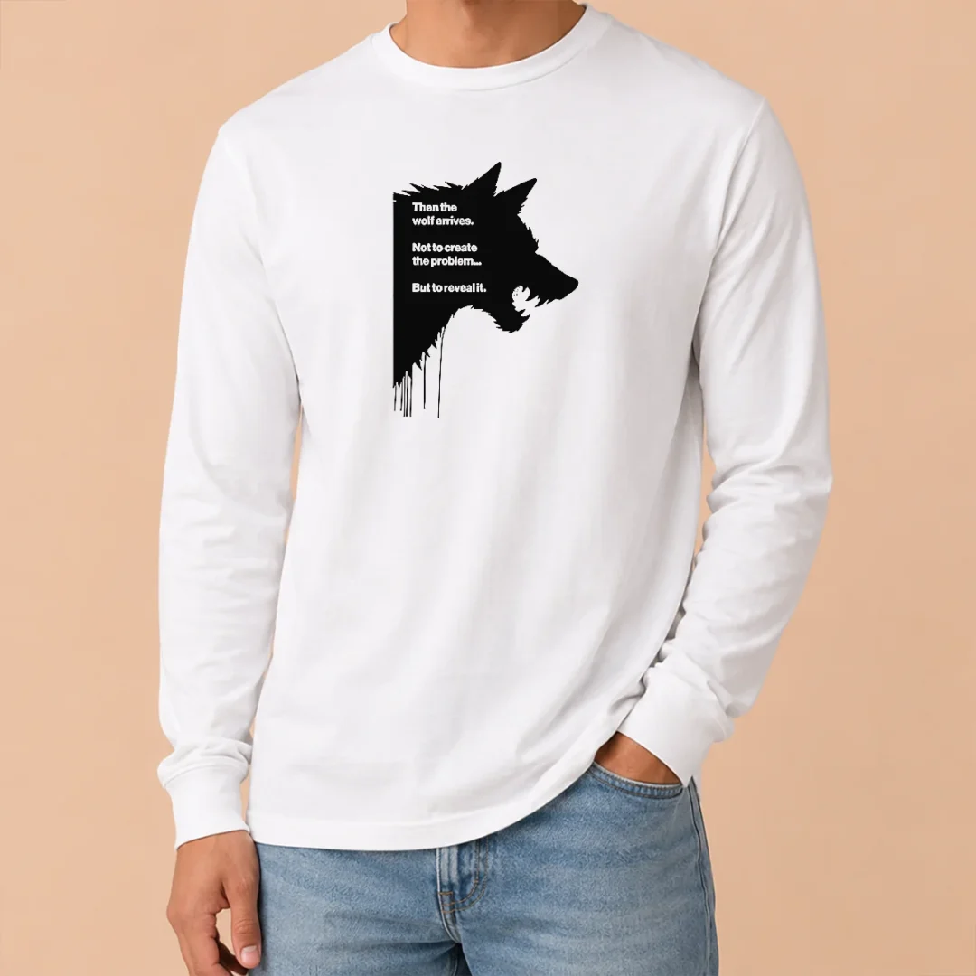 Funny Wolf Then The Wolf Arrives Not To Create The Problem But To Reveal It Long Sleeve Shirt Funny Wolf Then The Wolf Arrives Not To Create The Problem But To Reveal It Long Sleeve Shirt