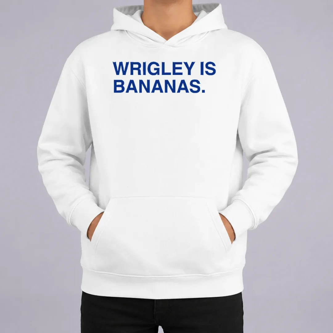 Funny Wrigley Is Bananas Hoodie Funny Wrigley Is Bananas Hoodie
