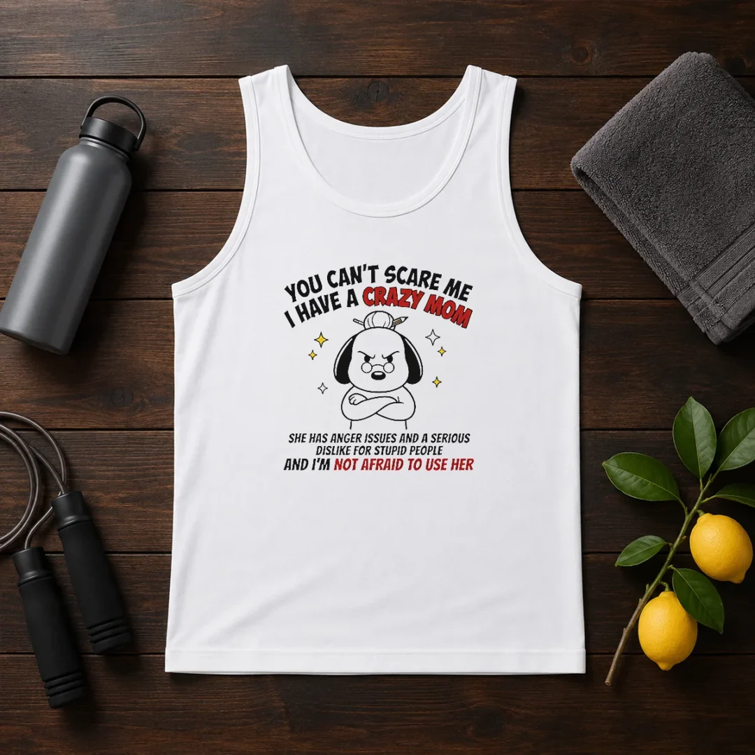 funny-you-can-t-scare-me-i-have-a-crazy-mom-dog-tank-top Funny You Can'T Scare Me I Have A Crazy Mom Dog Tank Top